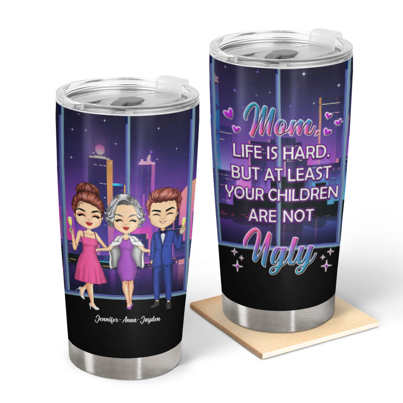 Your Children Aren't Ugly - Gift For Mothers, Grandmothers - Personalized Custom Tumbler
