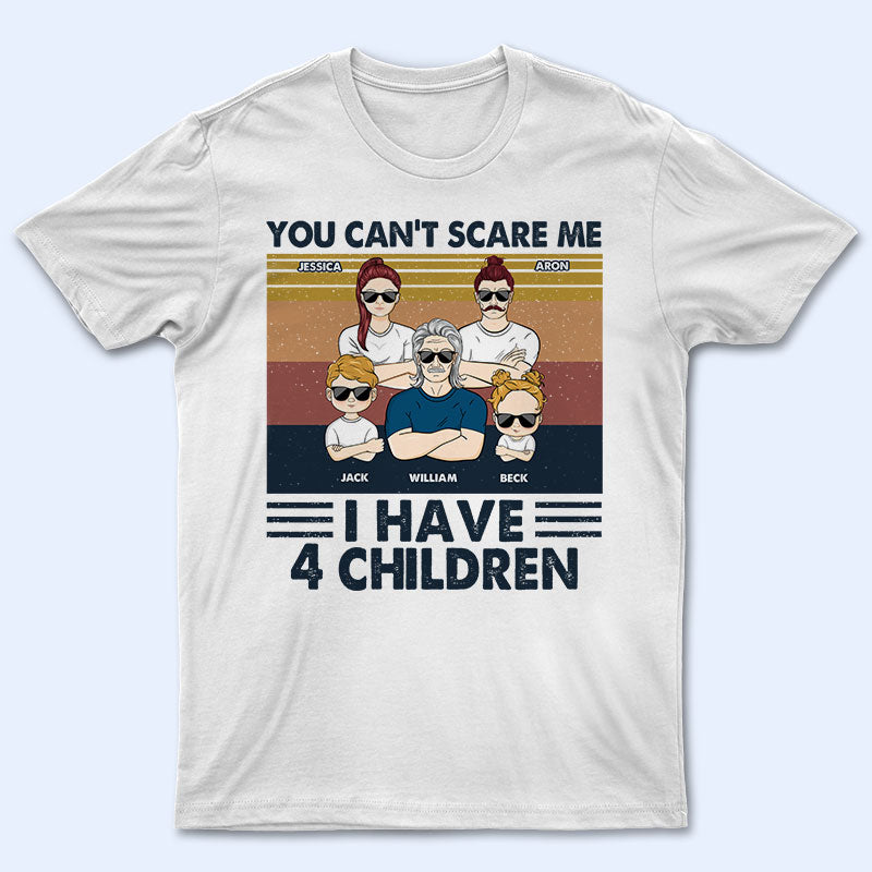 You Can't Scare Me I Have Children - Gift For Dad - Personalized Custom T Shirt