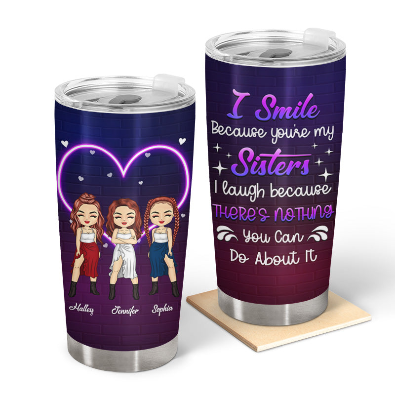 Sibling Sister I Laugh Because You Are My Sister - Personalized Custom Tumbler