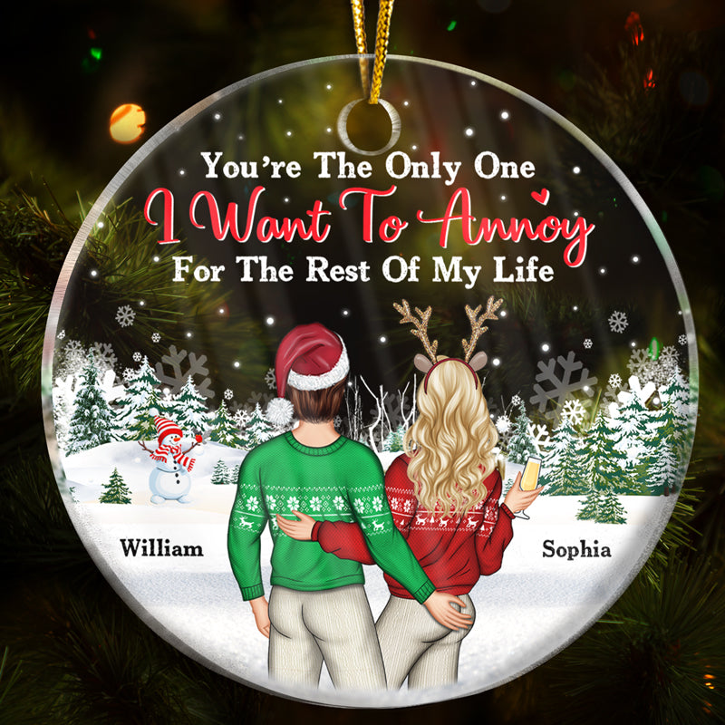 Christmas Couple Only One I Want To Annoy For The Rest Of My Life - Personalized Custom Circle Acrylic Ornament