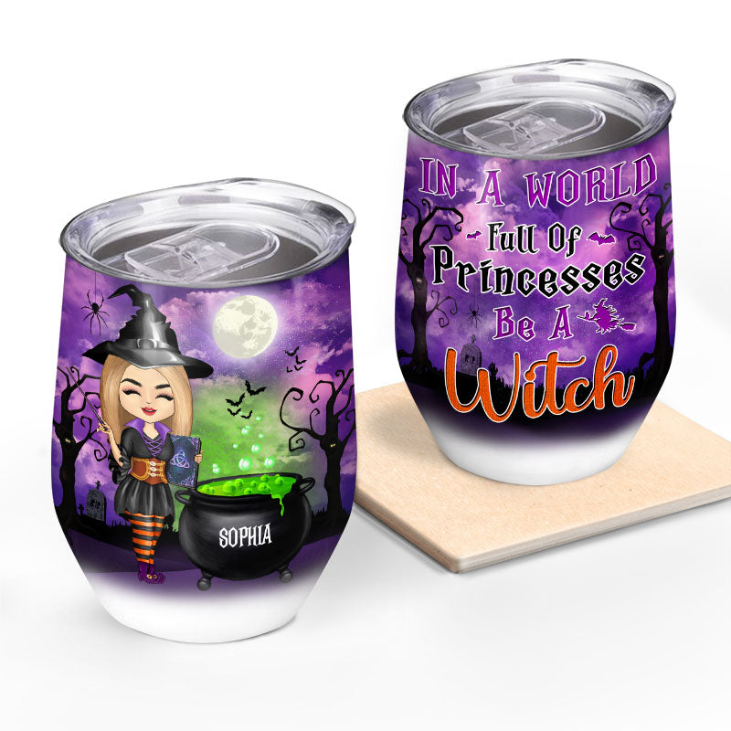 Witch In A World Full Of Princesses - Halloween Gift - Personalized Custom Wine Tumbler