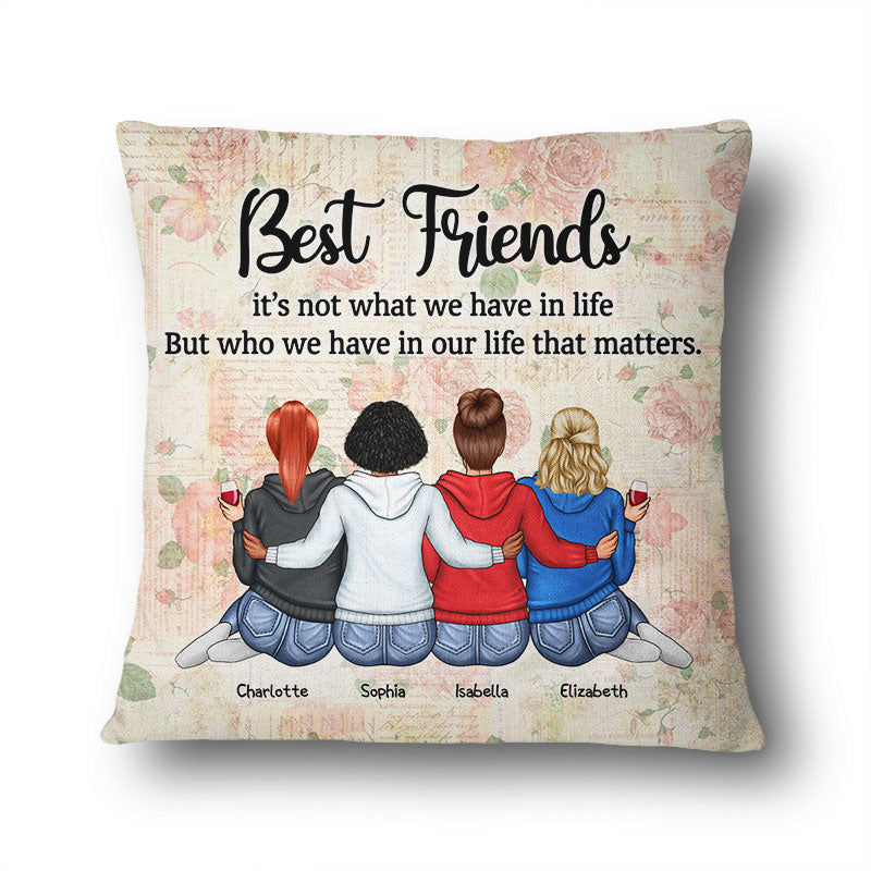 Who We Have In Our Life That Matters Best Friends - Bestie BFF Gift -  Personalized Custom Pillow