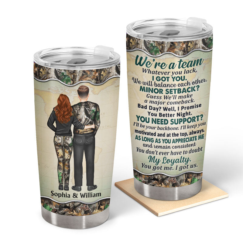 We Are A Team You Got Me I Got Us Camo - Couple Gift - Personalize Custom Tumbler