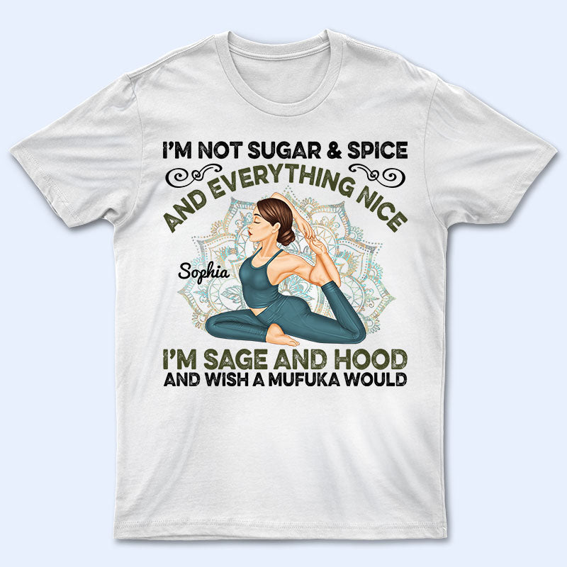 I'm Not Sugar Spice And Everything Nice - Gift For Yoga Lovers - Personalized Custom T Shirt