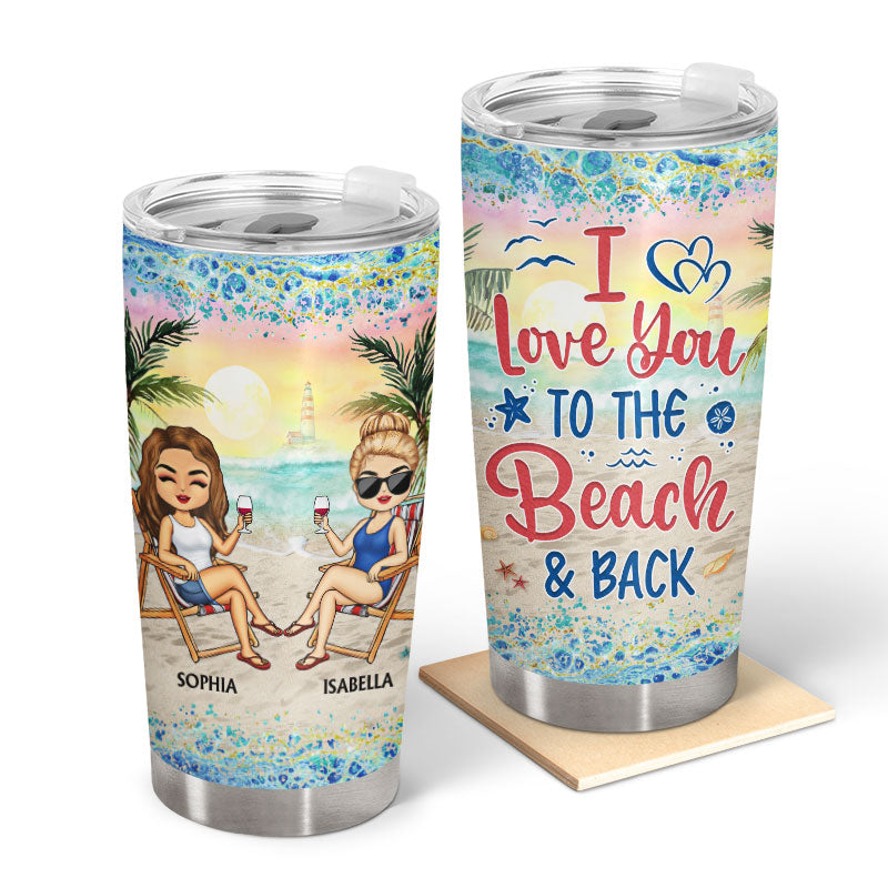 I Love You To The Beach And Back Best Friends - Bestie BFF Gift - Personalized Custom Tumbler