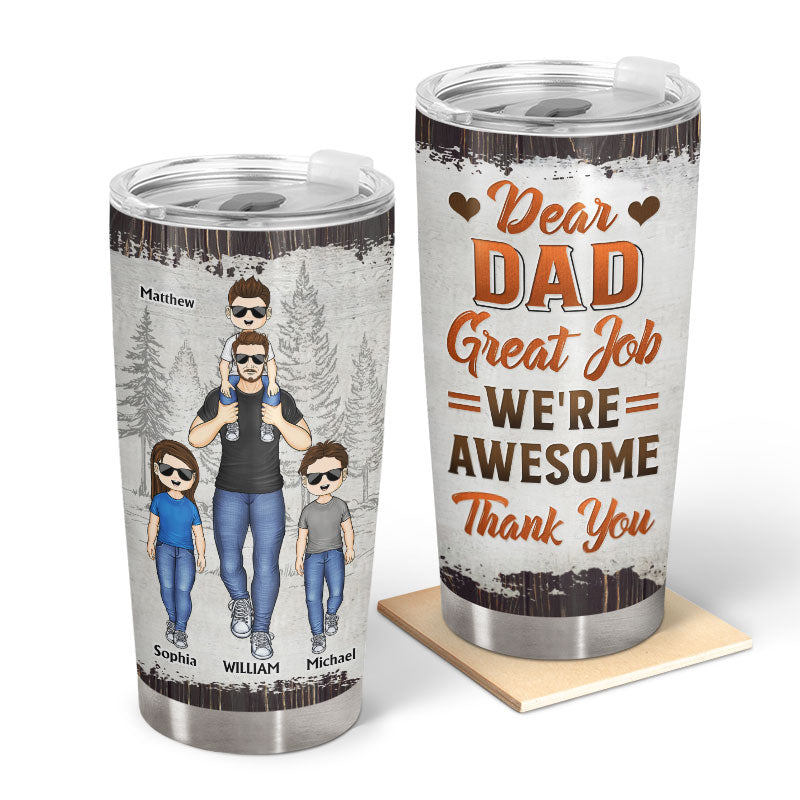 Dear Dad Great Job We're Awesome Thank You - Gift For Father And Grandpa - Personalized Custom Tumbler