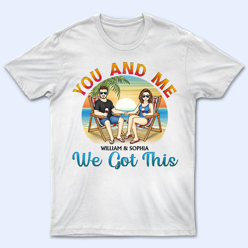 Beach Couple You And Me We Got This - Couple Gift - Personalized Custom T Shirt