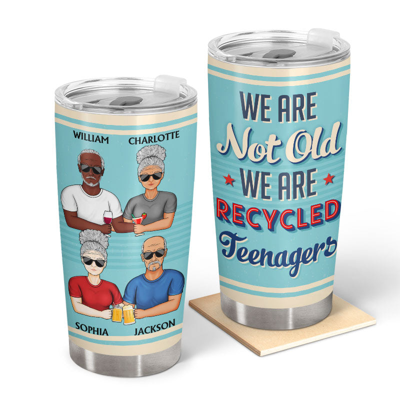 We Are Not Old We Are Recycled Teenagers Besties - Gift For Best Friends - Personalized Custom Tumbler