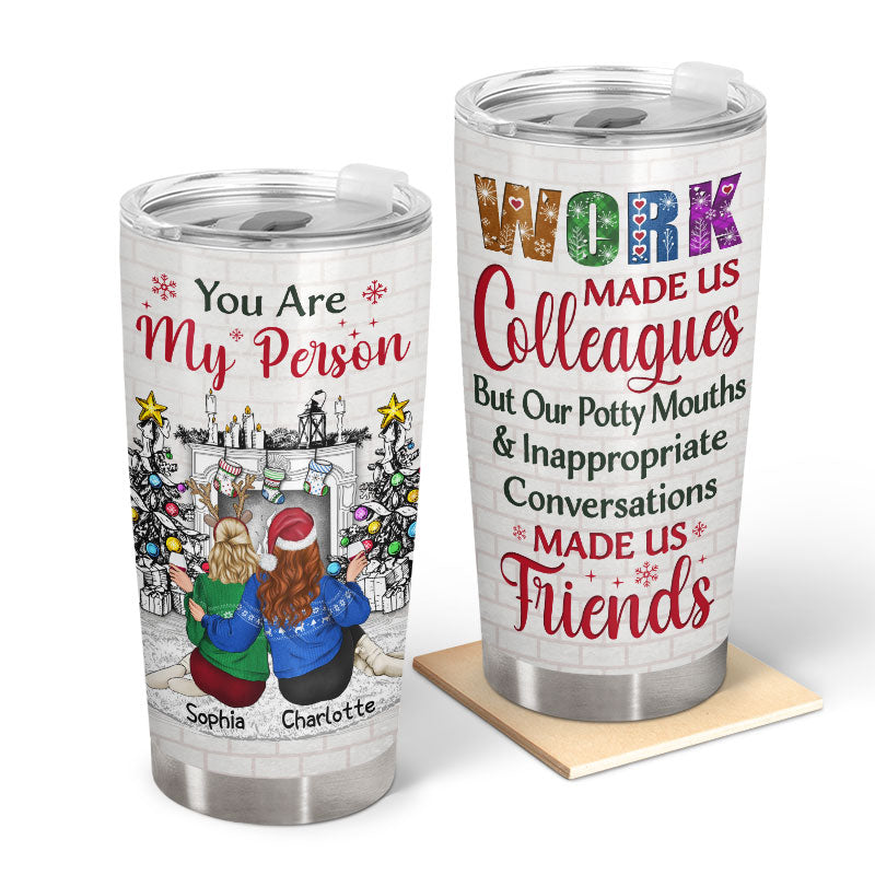 Work Made Us Colleagues But Our Potty Mouths - Christmas Gift For Best Friends And Colleagues - Personalized Custom Tumbler