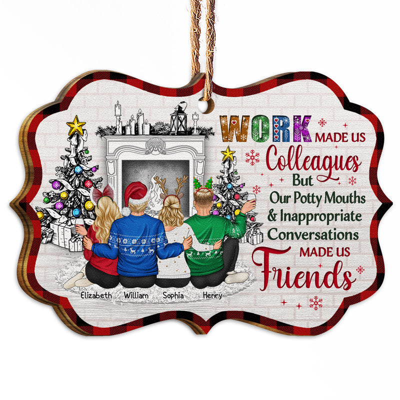 Work Made Us Colleagues But Our Potty Mouths - Christmas Gift For Best Friends And Colleagues - Personalized Wooden Ornament
