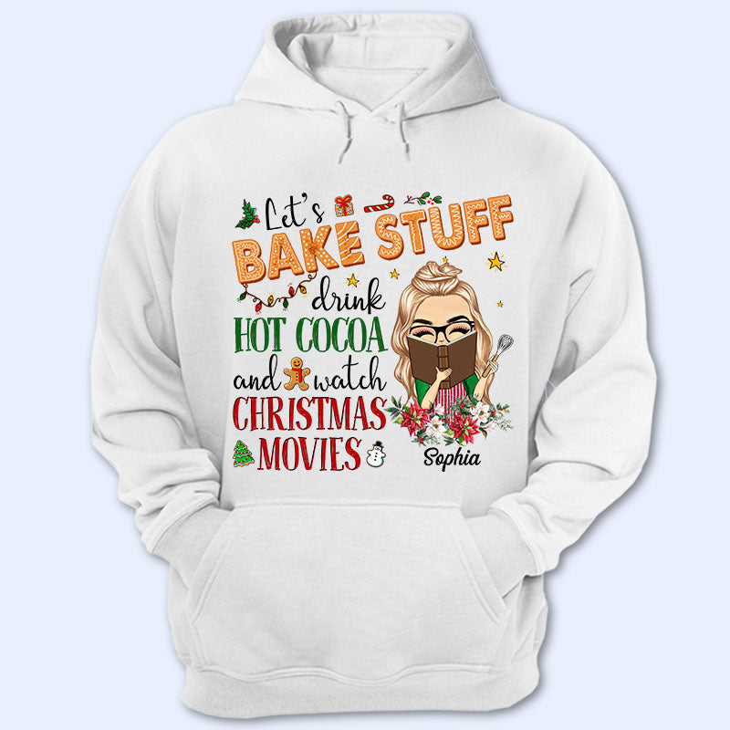 Let's Bake Stuff Drink Hot Cocoa And Watch Christmas Movies - Gift For Woman - Personalized Custom T Shirt