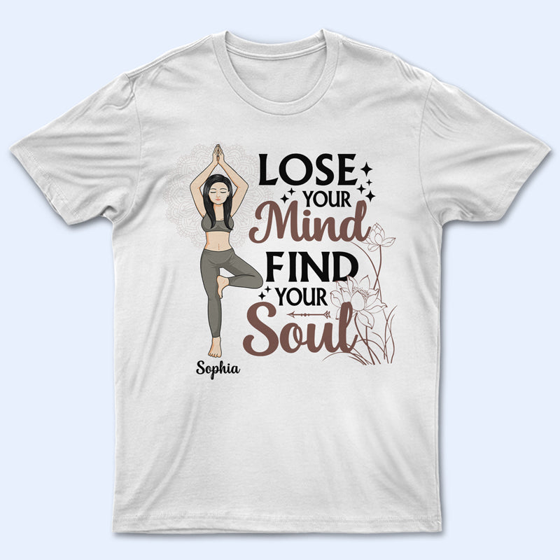 Lose Your Mind And Find Your Soul - Gift For Yoga Lovers - Personalized Custom T Shirt