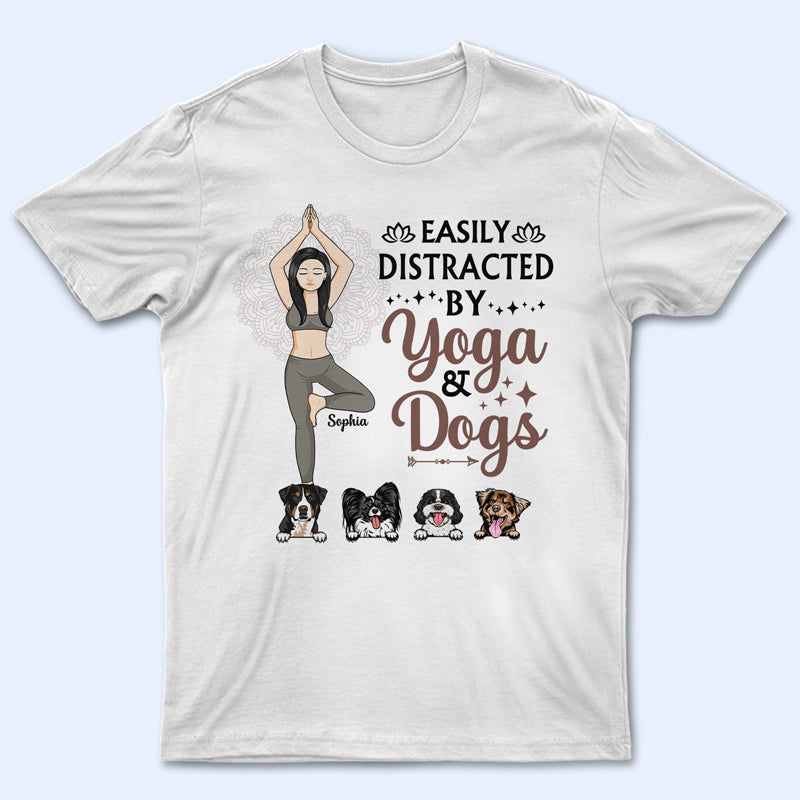 Easily Dictracted By Yoga And Dogs - Gift For Yoga & Dog Lovers - Personalized Custom T Shirt