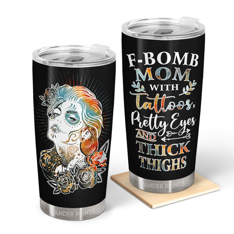 Wander Prints Mother Gifts, Gifts For Mother-in-law, Step Mom, Grandma, Mother's Day, Birthday Gifts - F-Bomb Tattoos Pretty Eyes  - Gift For Mom - Custom Tumbler, Travel Cup, Insulated 20oz Cup