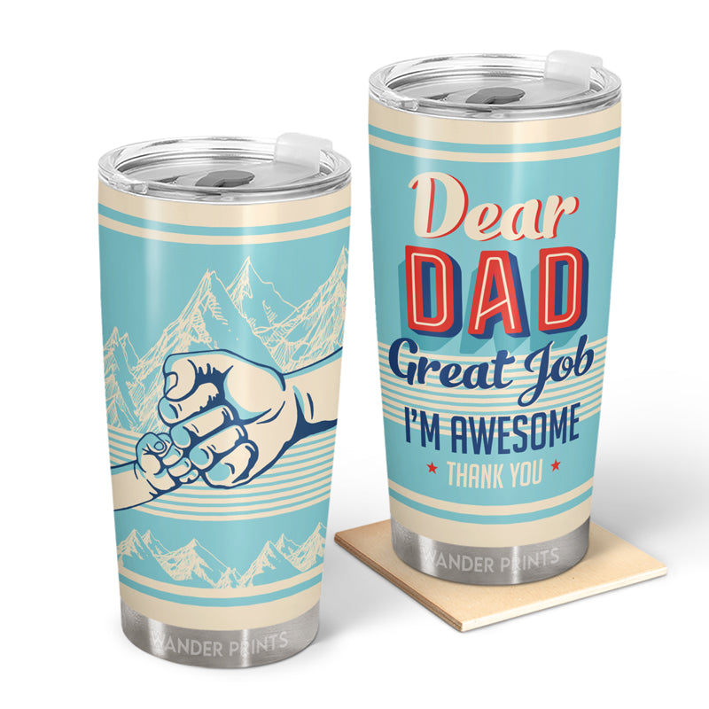Wander Prints Father Gifts, Gifts For Father-in-law, Step Dad, Grandpa, Birthday Gifts, Anniversary, Father's Day Gifts - Dear Dad Great Job I'm Awesome - Gift For Dad - Custom Tumbler, Travel Cup, Insulated 20oz Tumbler