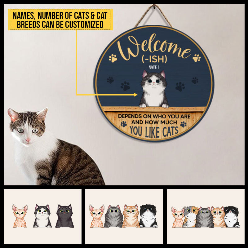 Welcome-ish Depends On How Much You Like Cats Custom Wood Circle Sign, Front Door Decor, Funny Welcome Sign, Cat Lover Gift