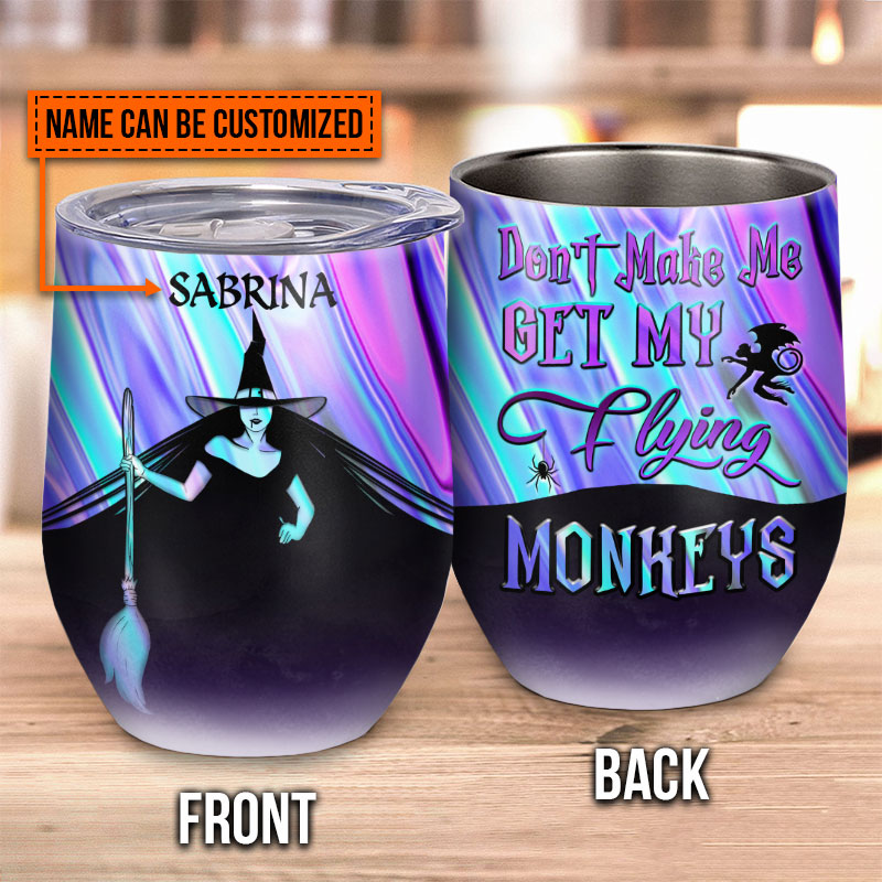 Witch Get My Flying Monkeys Custom Wine Tumbler, Personalized Witch Wine Tumbler, Gift For Witch