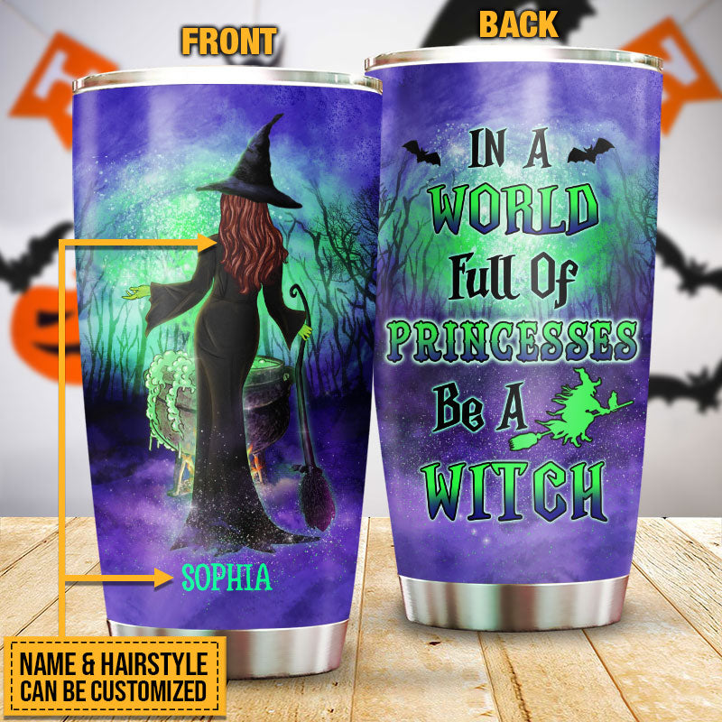 Witch In A World Full Of Princess Custom Tumbler, Spirits Halloween, Witch Gift, Witchcraft, Woman Tumbler, Halloween Party Supplies