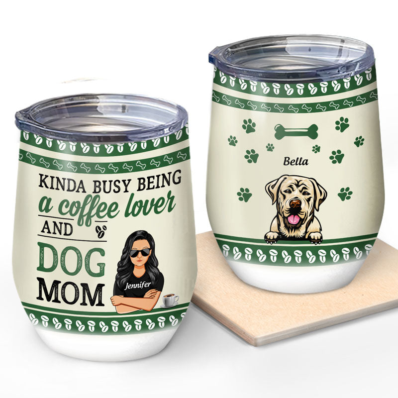 Coffee Lover And Dog Mom - Gift For Dog Lovers - Personalized Custom Wine Tumbler