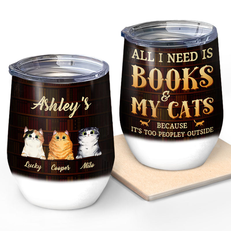 All I Need Is Books & My Cats - Personalized Custom Wine Tumbler