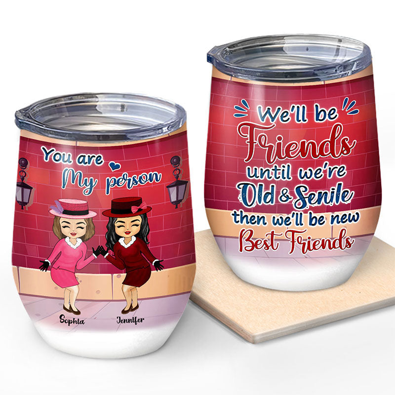 We Will Be Friends - Gift For Besties, BFF - Personalized Custom Wine Tumbler