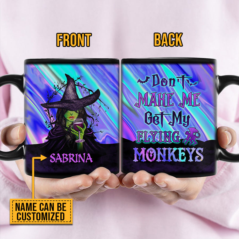Witch Don't Make Me Get My Flying Monkeys Custom Black Mug, Personalized Witch Mug, Gift For Witch