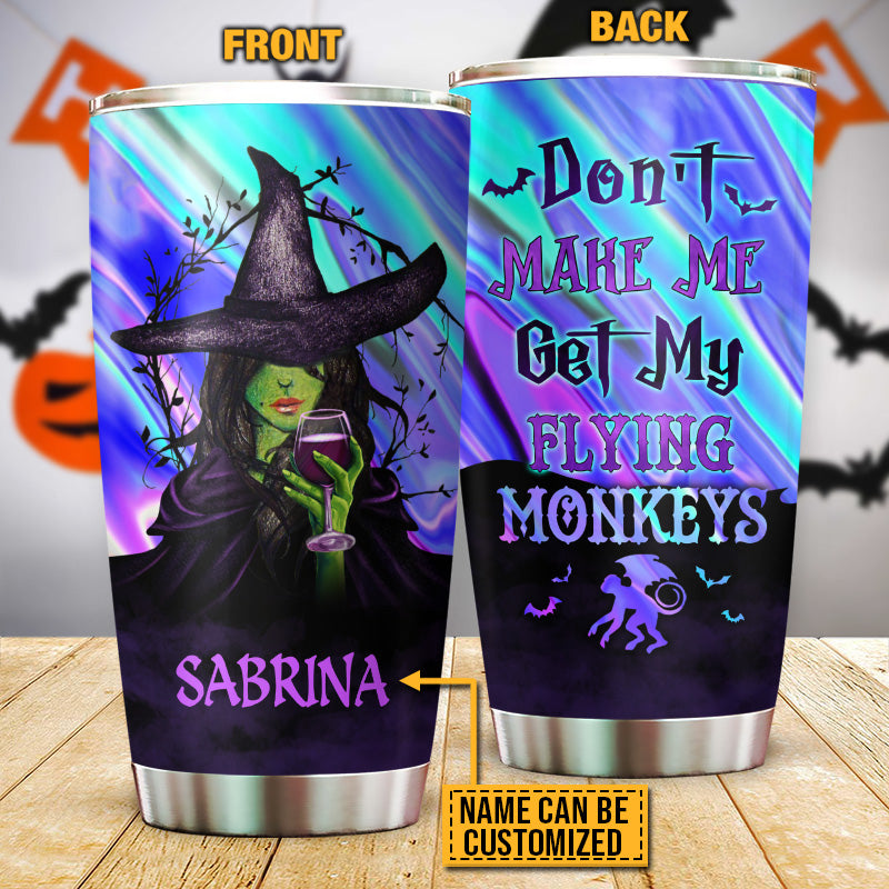 Witch Don't Make Me Get My Flying Monkeys Custom Tumbler, Personalized Witch Tumbler, Gift For Witch