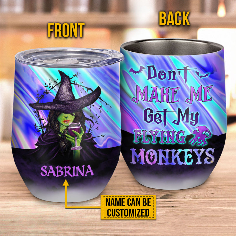 Witch Don't Make Me Get My Flying Monkeys Custom Wine Tumbler, Personalized Witch Wine Tumbler, Gift For Witch