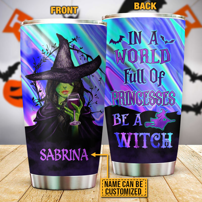 Witch In A World Full Of Princesses Custom Tumbler, Personalized Witch Tumbler, Gift For Witch
