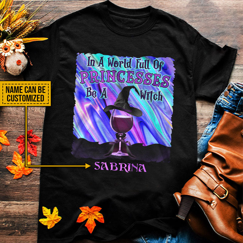 Witch Wine In A World Full Of Princesses Custom T Shirt, Personalized Witch Shirt, Gift For Witch