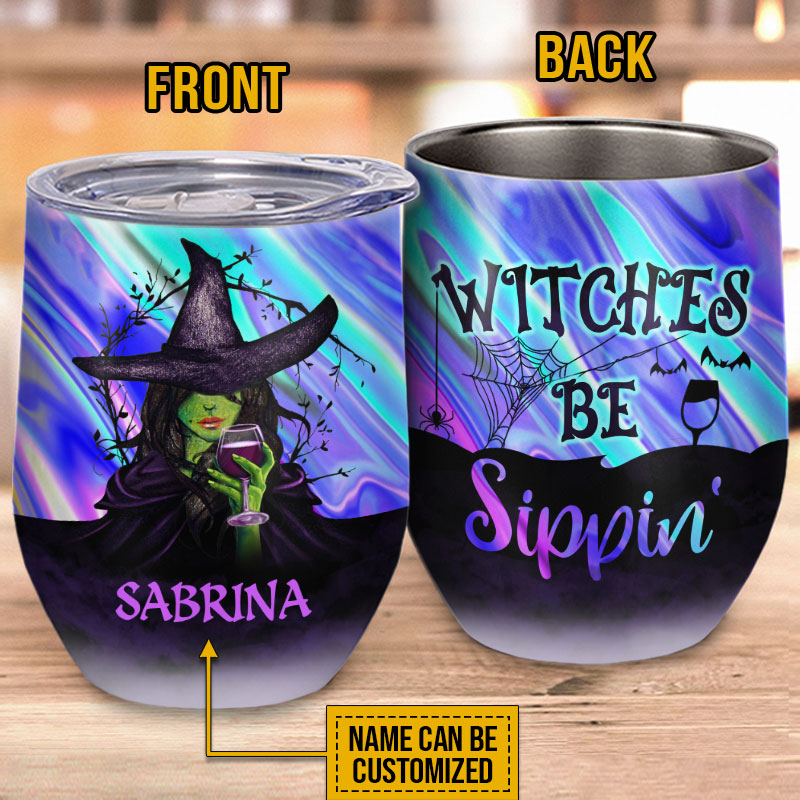 Witch Witches Be Sippin' Custom Wine Tumbler, Personalized Witch Wine Tumbler