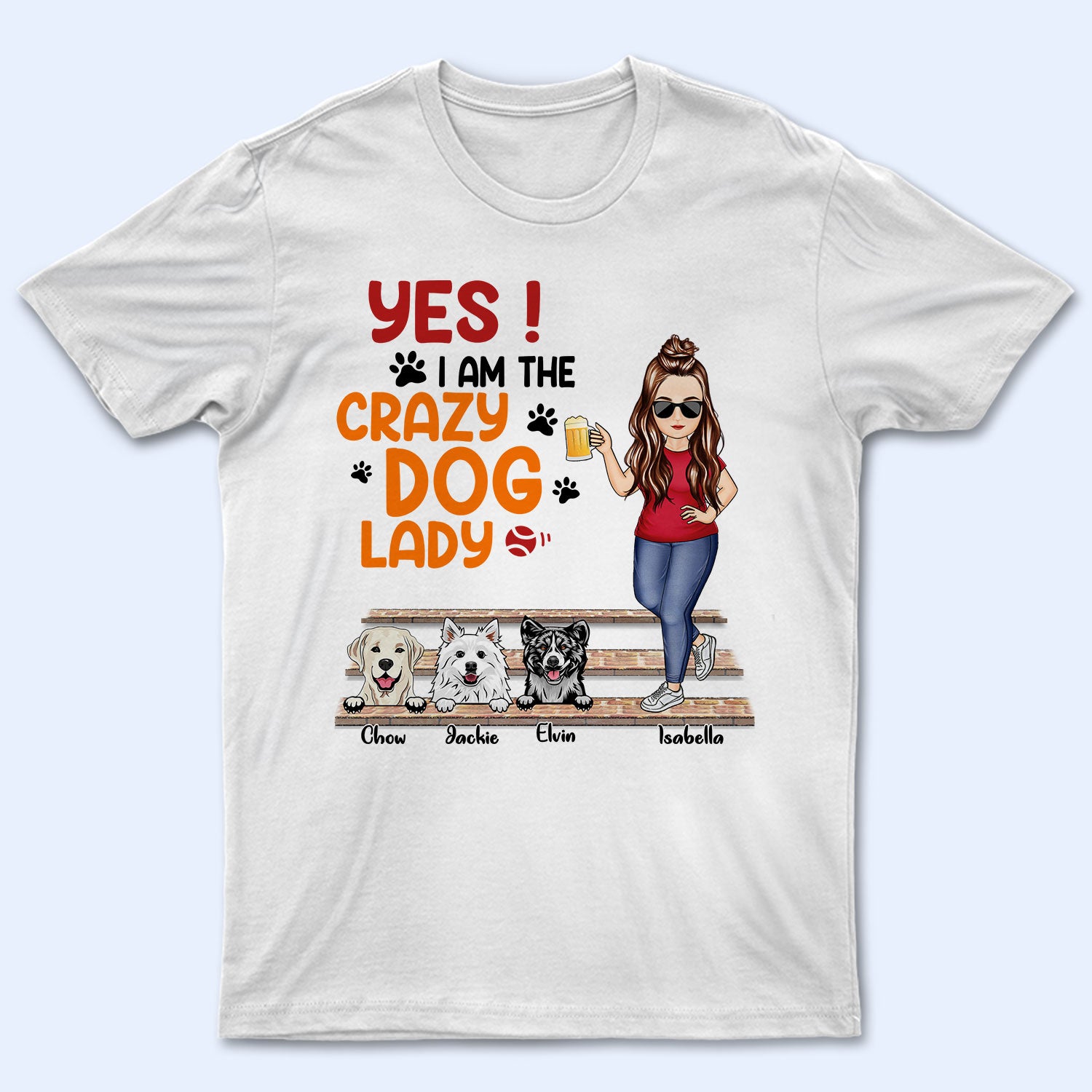 I Am The Crazy Dog Lady - Birthday, Loving Gift For Yourself, Woman, Dog Mom, Pet Lovers - Personalized Custom T Shirt