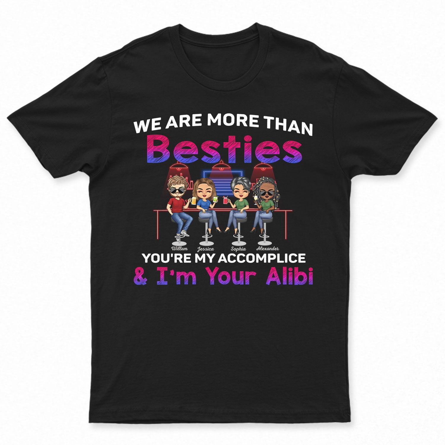 We Are More Than Besties You're My Accomplice & I'm Your Alibi Best Friends - Bestie BFF Gift - Personalized Custom T Shirt