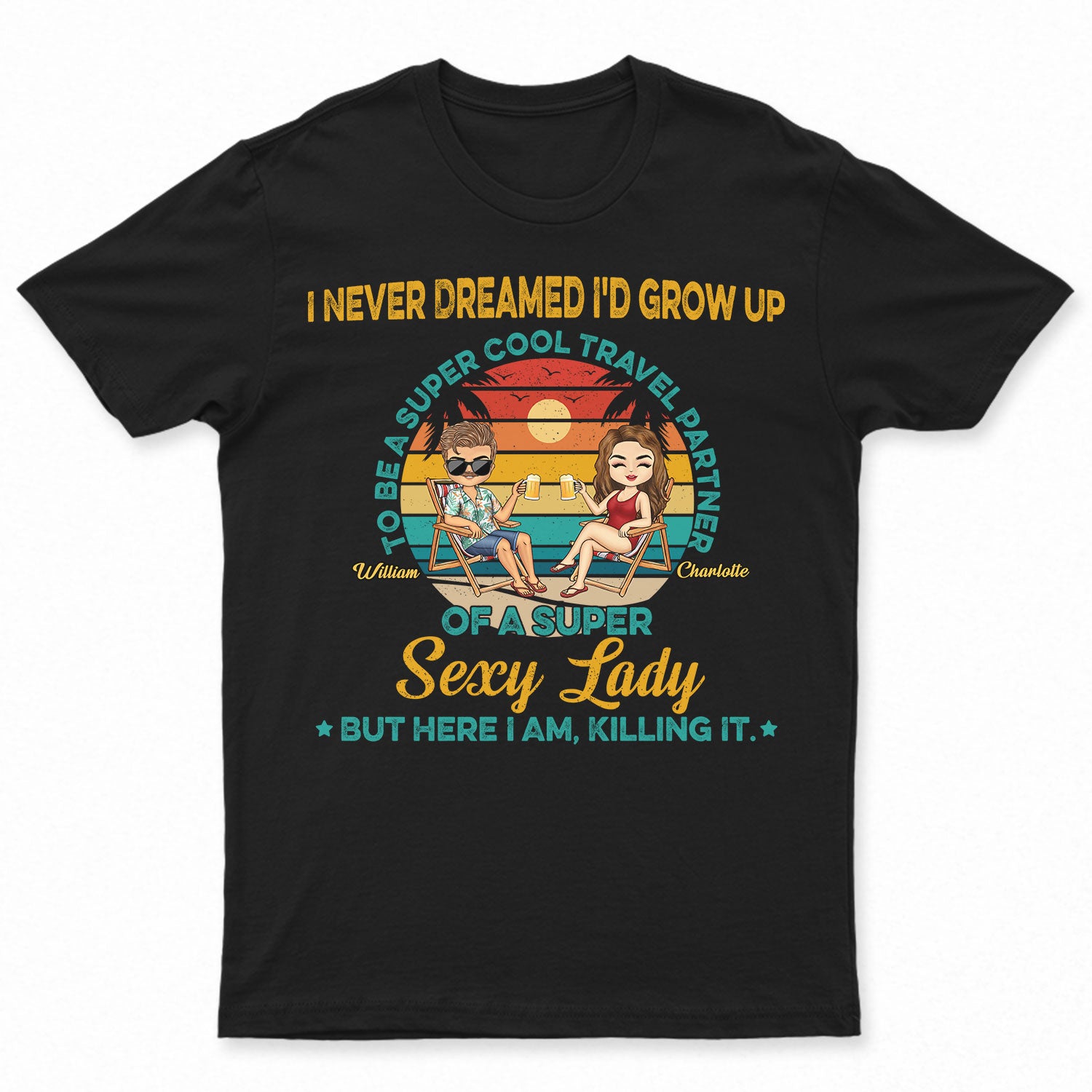 I Never Dreamed I'd Grow Up To Be A Super Cool Travel Partner - Anniversary, Birthday Gift For Spouse, Boyfriend, Girlfriend, Husband, Wife, Traveling Lovers - Personalized Custom T Shirt