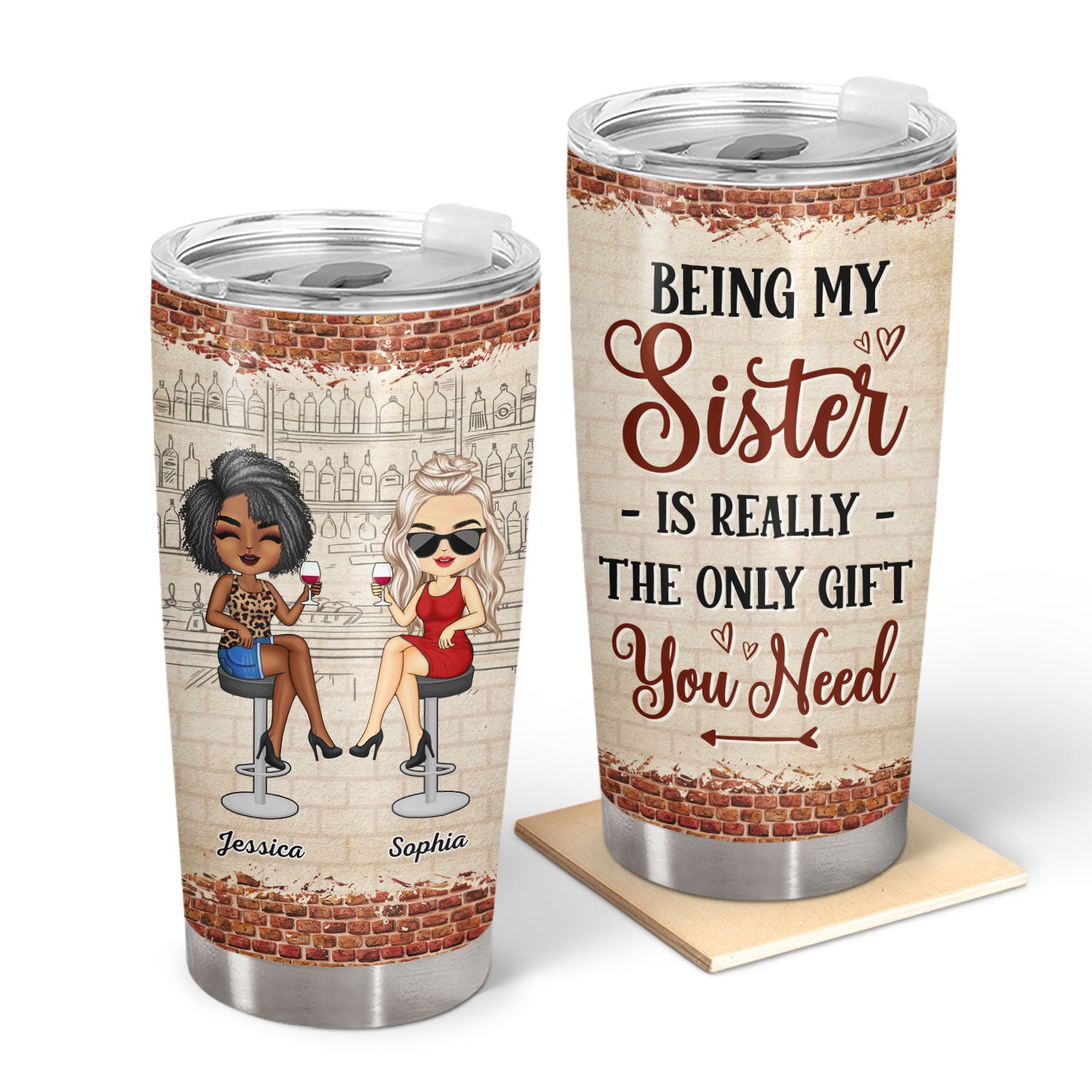 Being My Sister Is Really The Only Gift You Need - Gift For Sisters, Sibling, Family - Personalized Custom Tumbler