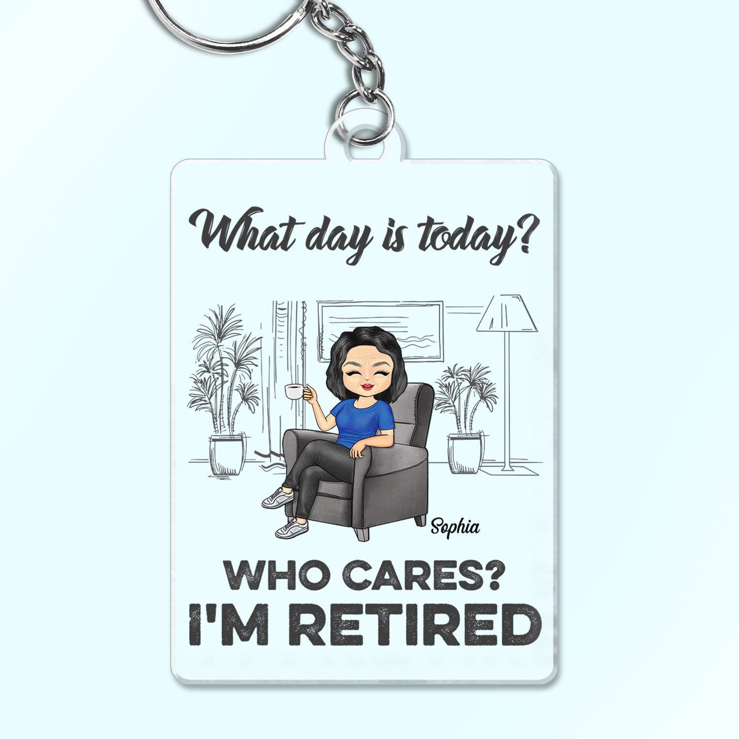 What Day Is Today Who Cares Retired - Gift For Parents, Grandparents, Retired, Retirement Gift - Personalized Custom Acrylic Keychain
