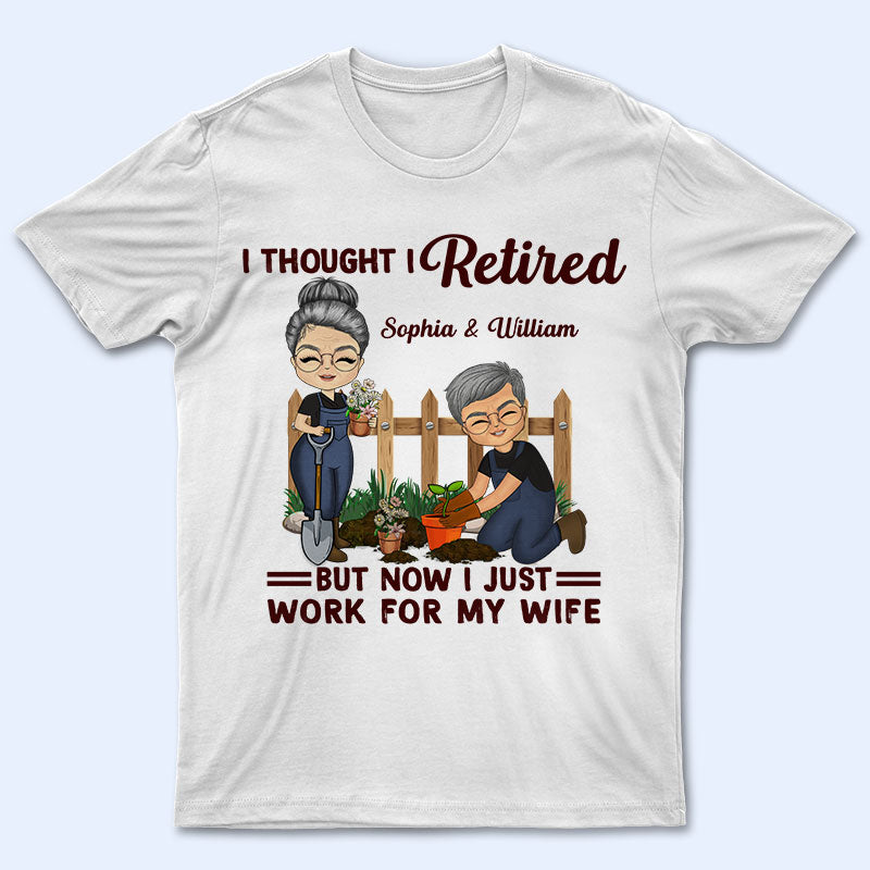 Funny Retirement I Thought I Retired - Gifts for Couples - Personalized Custom T Shirt